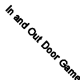 In and Out Door Games With Suggestions for Entertainments (Classic Reprint)